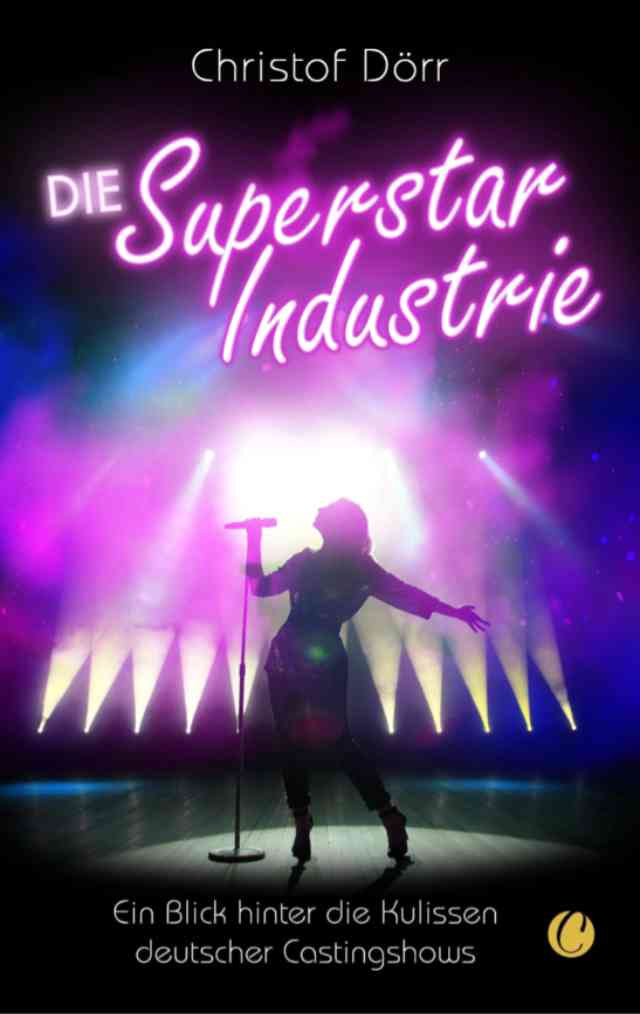 Die Superstar Industrie: Ein Blick hinter die Kulissen deutscher Castingshows Buch