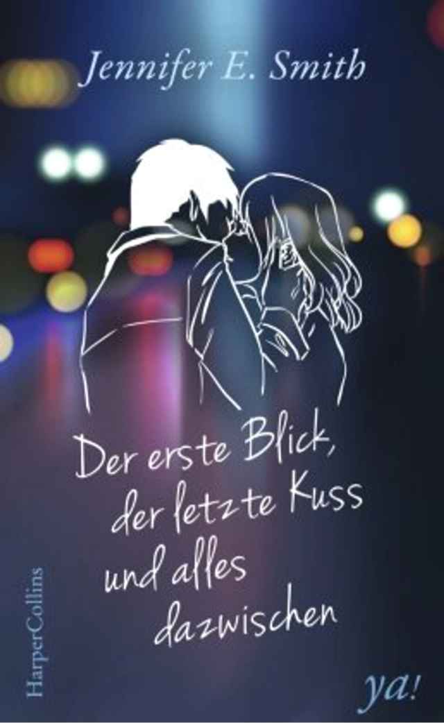 Der erste Blick, der letzte Kuss und alles dazwischen Roman