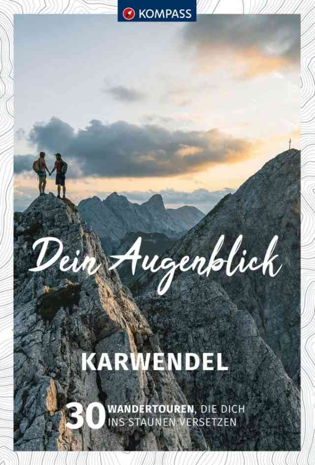 Dein Augenblick – Karwendel: 30 Wandertouren, die dich ins Staunen versetzen