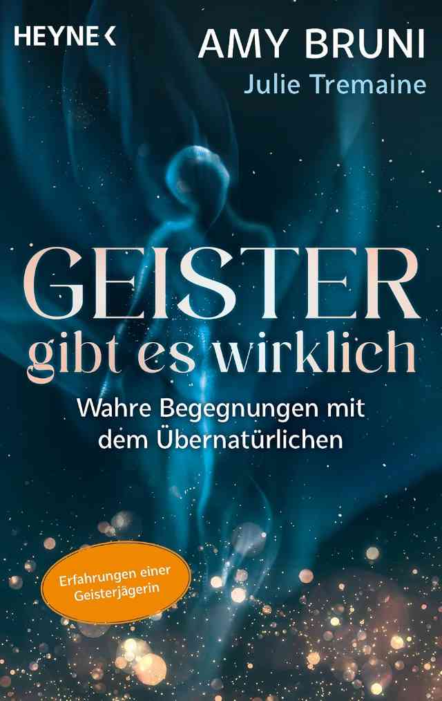 Geister gibt es wirklich: Wahre Begegnungen mit dem Übernatürlichen
